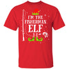 I'm The Fisherman Elf Matching Funny Fishing Christmas Xmas T-Shirt & Sweatshirt | Teecentury.com