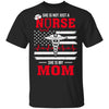 She Is Not Just A Nurse She Is My Mom American Flag T-Shirt & Hoodie | Teecentury.com