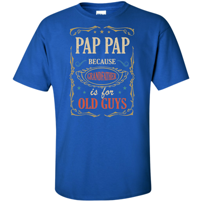 Pap Pap Because Grandfather Is For Old Guys Fathers Day Gift Tall Style T-Shirt & Hoodie | Teecentury.com