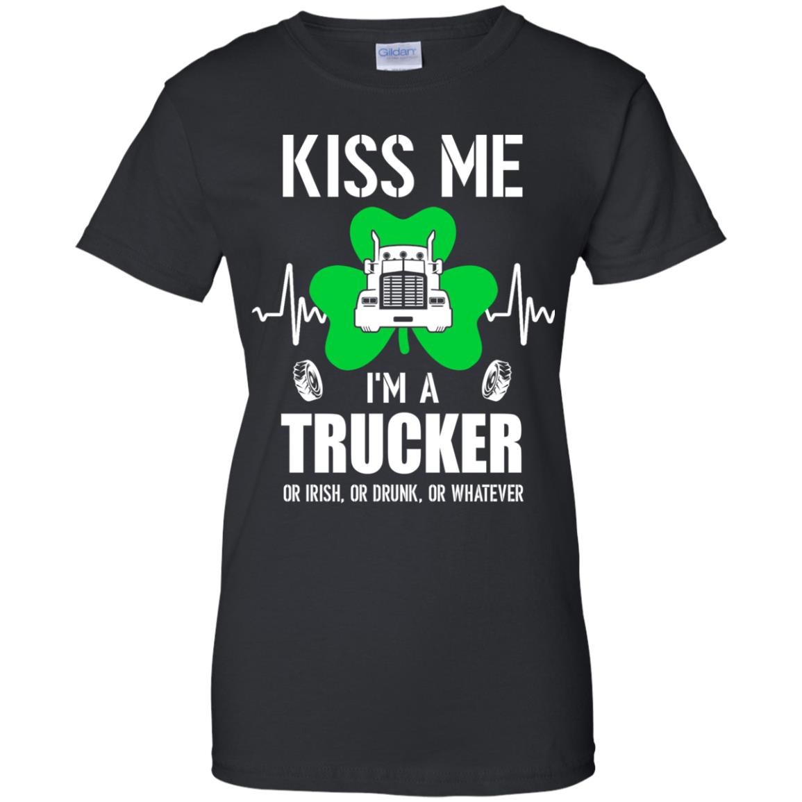 Kiss Me Im A Trucker On Irish Or Drunk Or Whatever T-Shirt & Hoodie | Teecentury.com