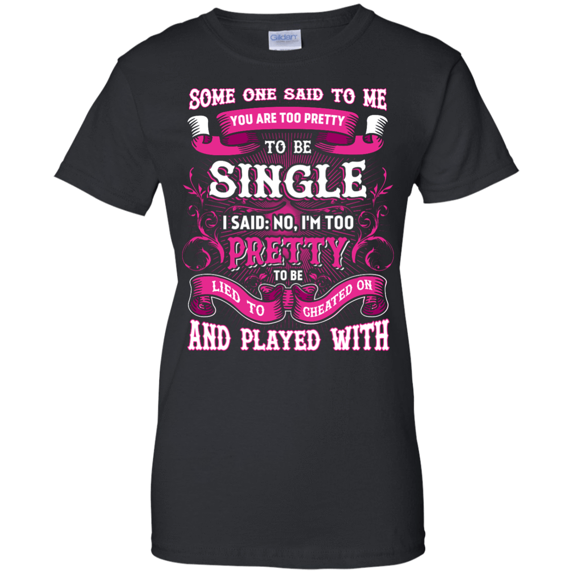 Someone Said To Me You're Too Pretty To Be Single T-Shirt & Hoodie | Teecentury.com