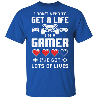 I Dont Need To Get A Life Im A Gamer I Esports Gaming T-Shirt & Hoodie | Teecentury.com