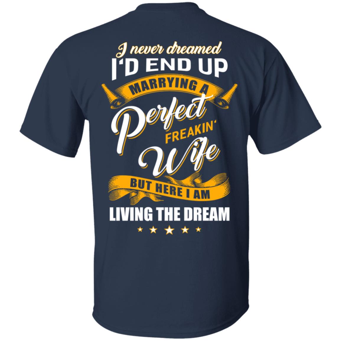 I Never Dreamed I'd End Up Marrying A Perfect Freakin' Wife T-Shirt & Hoodie | Teecentury.com
