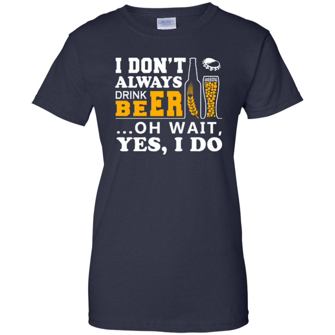 I Dont Always Drink Beer Oh Wait Yes I Do T-Shirt & Hoodie | Teecentury.com