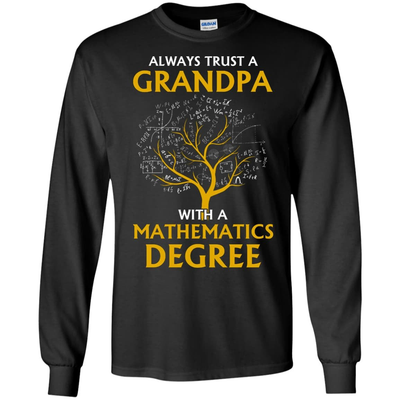 Always Trust A Grandpa With A Mathematics Degree T-Shirt & Hoodie | Teecentury.com
