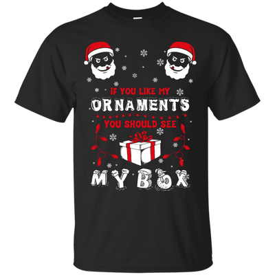 If You Like My Ornaments You Should Se My Box T-Shirt & Hoodie | Teecentury.com