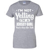I'm Not Yelling I'm A Jersey Girl Thats How We Talk T-Shirt & Hoodie | Teecentury.com