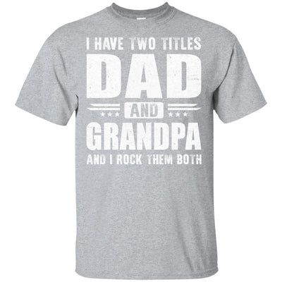 I Have Two Titles Dad And Grandpa Fathers Day Gift Dad T-Shirt & Hoodie | Teecentury.com