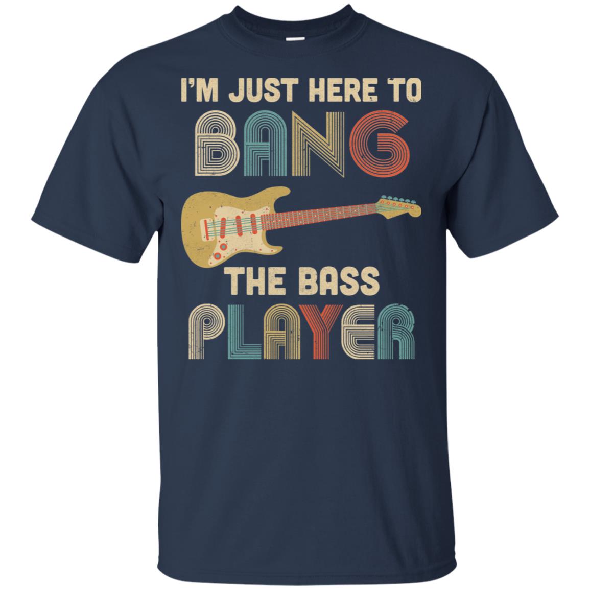 Vintage I'm Just Here to Bang The Bass Player Guitar Gift T-shirts Pullover Hoodies Black/S