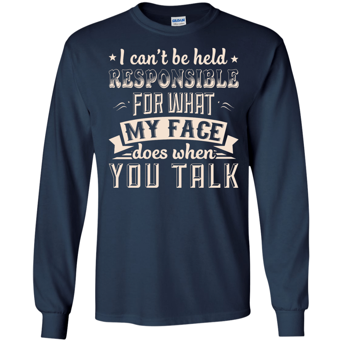 I Can't Be Held Responsible For My Face When You Talk T-Shirt & Hoodie | Teecentury.com