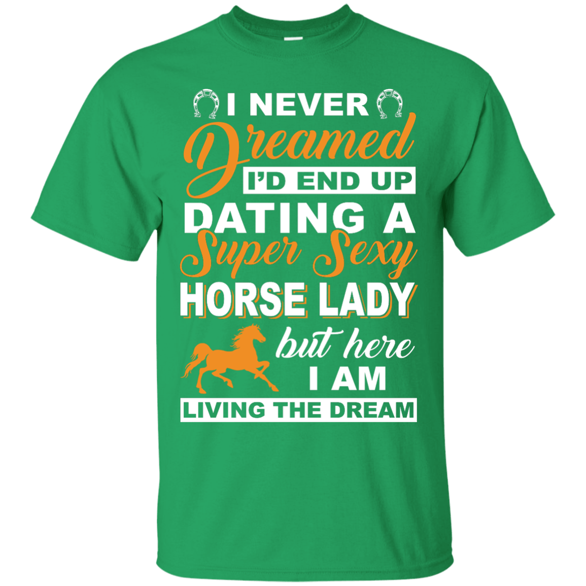 I'd End Up Dating A Super Sexy Horse Lady T-Shirt & Hoodie | Teecentury.com
