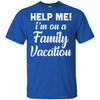 Help Me I'm On A Family Vacation Funny Travel Gift T-Shirt & Hoodie | Teecentury.com