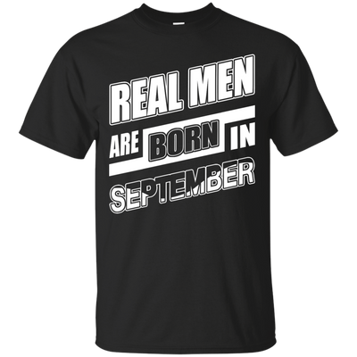 Real Men Are Born In September T-Shirt & Hoodie | Teecentury.com