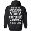 Carpenter If You Think Its Expensive Hiring A Good Try Bad T-Shirt & Hoodie | Teecentury.com
