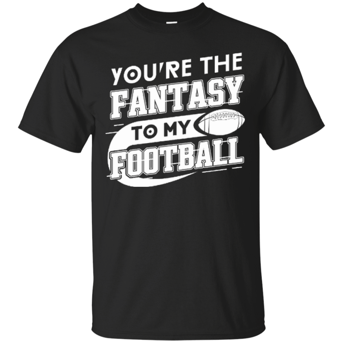 You're The Fantasy To My Football T-Shirt & Hoodie | Teecentury.com