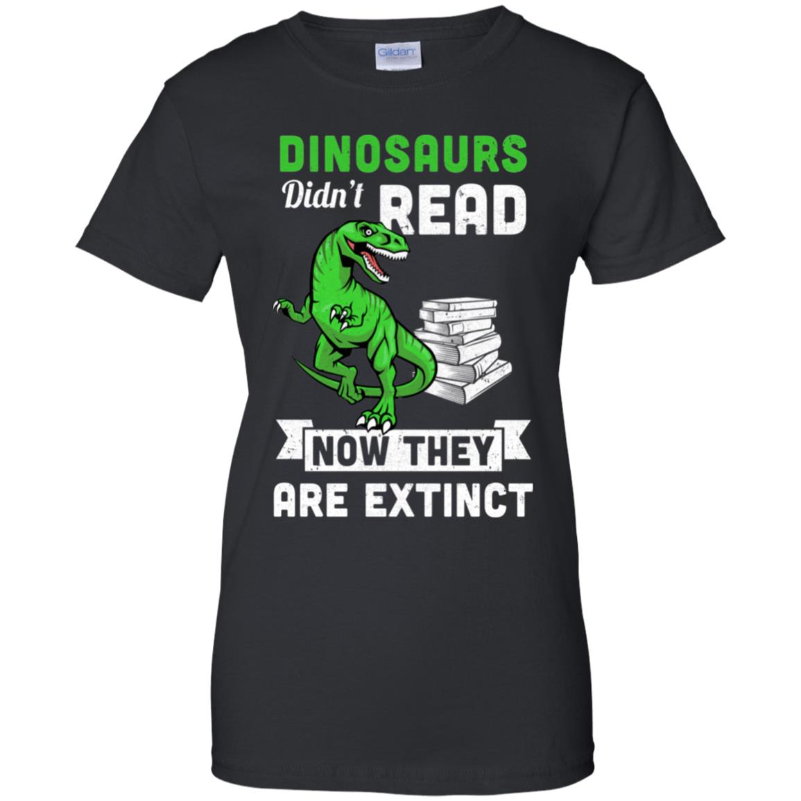 Dinosaurs Did Not Read Funny Read Book T-Shirt & Hoodie | Teecentury.com