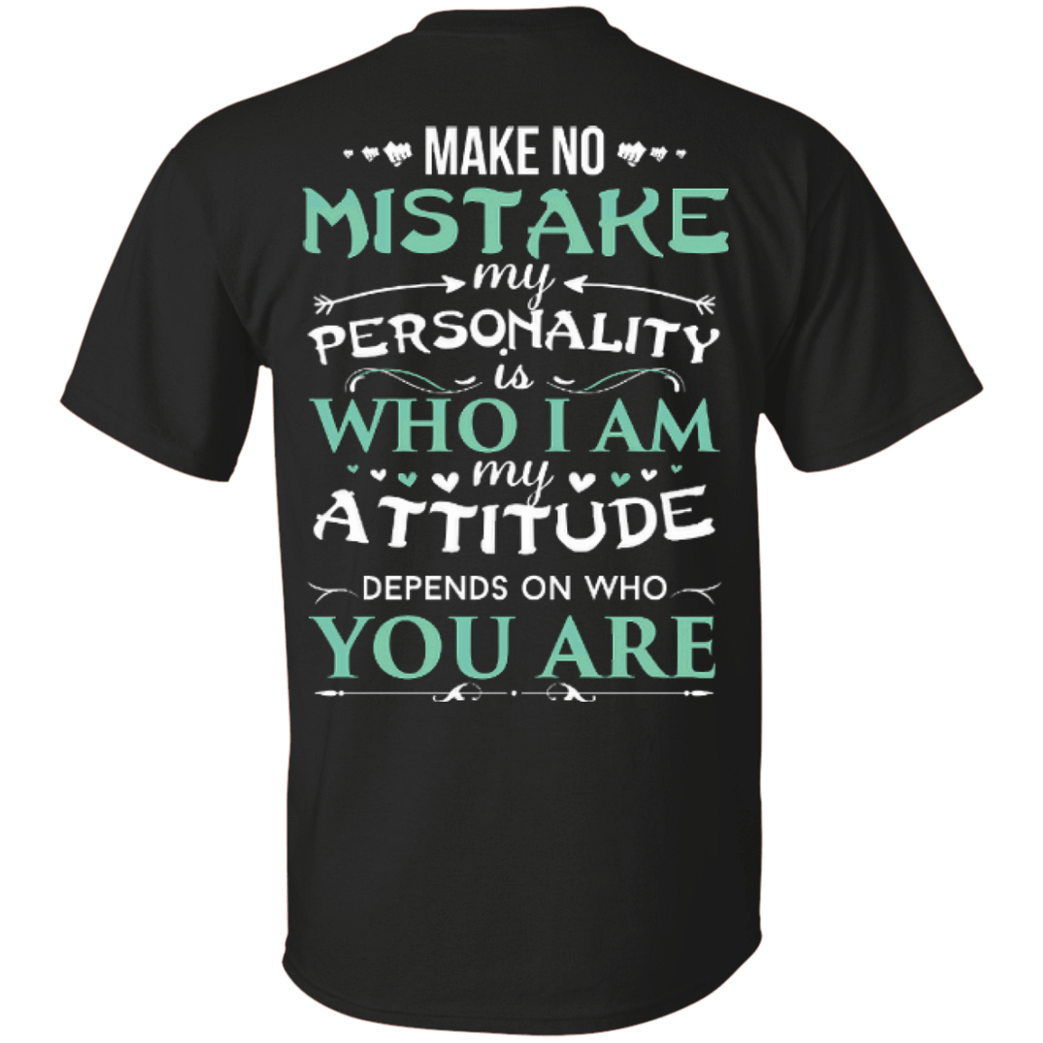 Make No Mistake My Attitude Depens On Who You Are T-Shirt & Hoodie | Teecentury.com