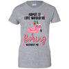 Admit It Life Would Be Boring Without Me Funny Flamingo T-Shirt & Tank Top | Teecentury.com