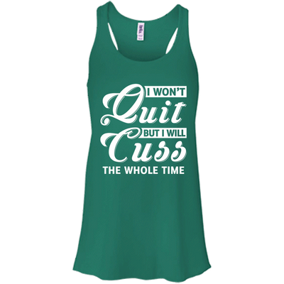 I Won't Quit But I Will Cuss The Whole Time T-Shirt & Tank Top | Teecentury.com