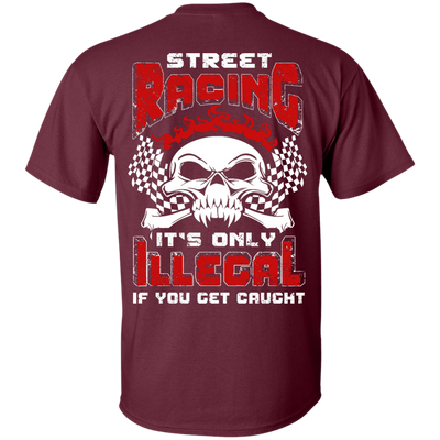 Street Racing It's Only Illegal If You Get Caught T-Shirt & Hoodie | Teecentury.com