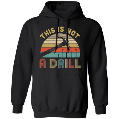 This Is Not A Drill Funny Hammer Dad Husband Vintage T-Shirt & Hoodie | Teecentury.com