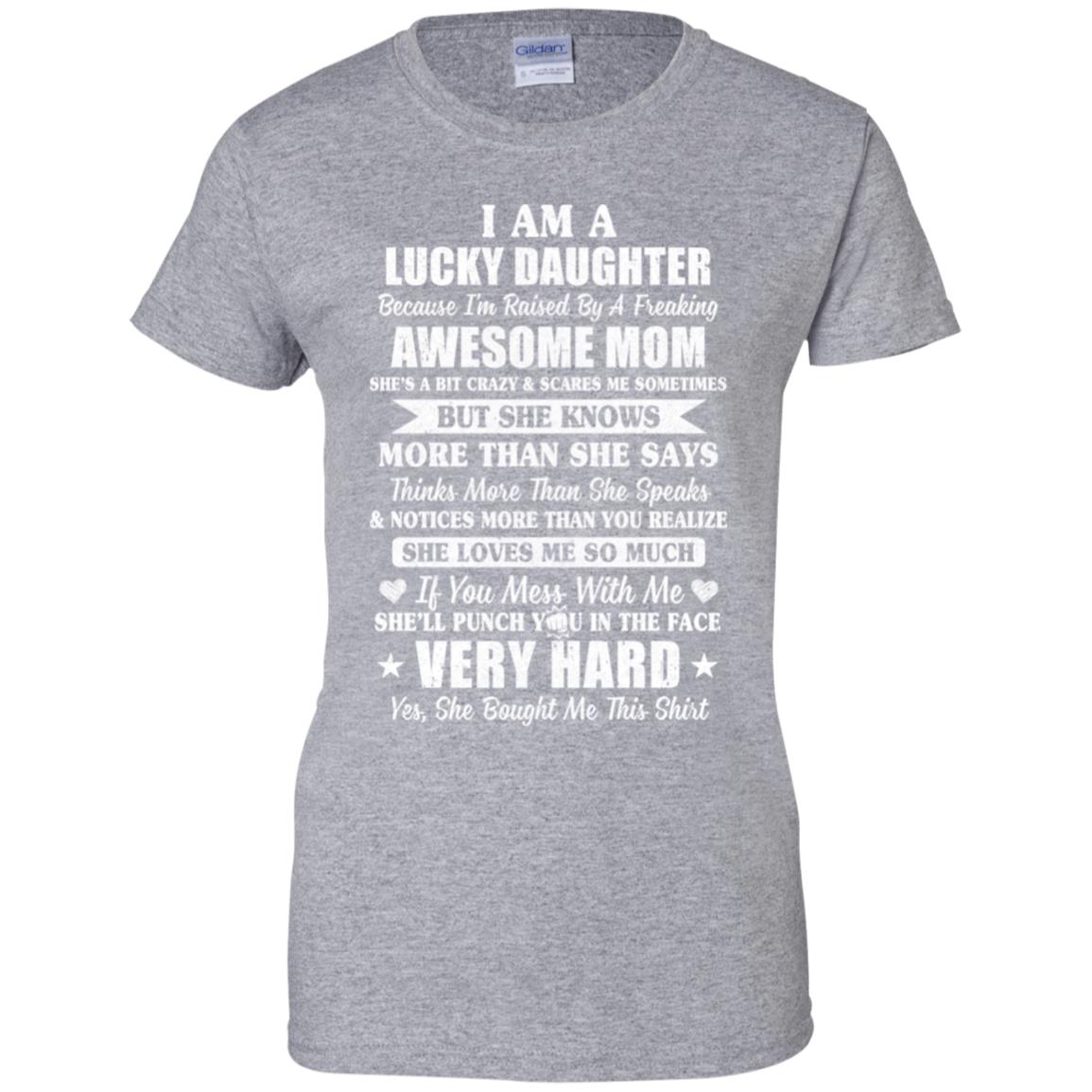 I Am A Lucky Daughter I'm Raised By A Freaking Awesome Mom T-Shirt & Hoodie | Teecentury.com
