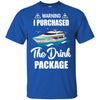 Warning I Purchase The Drink Package Funny Ship Cruise T-Shirt & Hoodie | Teecentury.com