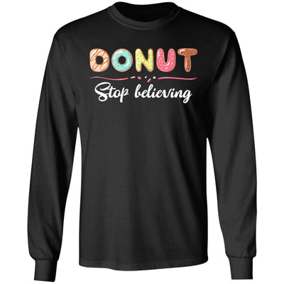 Donut Stop Believing Funny Donut Gifts For Women T-Shirt & Hoodie | Teecentury.com