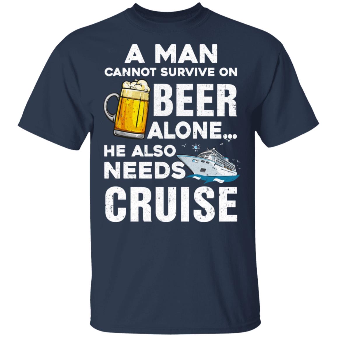 A Man Cannot Survive On Beer Alone He Also Needs Cruise T-Shirt & Hoodie | Teecentury.com