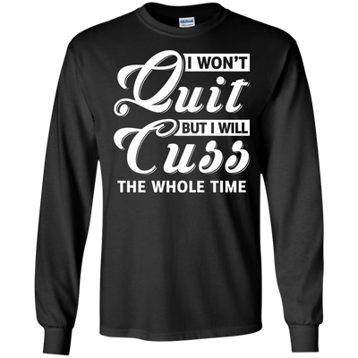 I Won't Quit But I Will Cuss The Whole Time T-Shirt & Tank Top | Teecentury.com