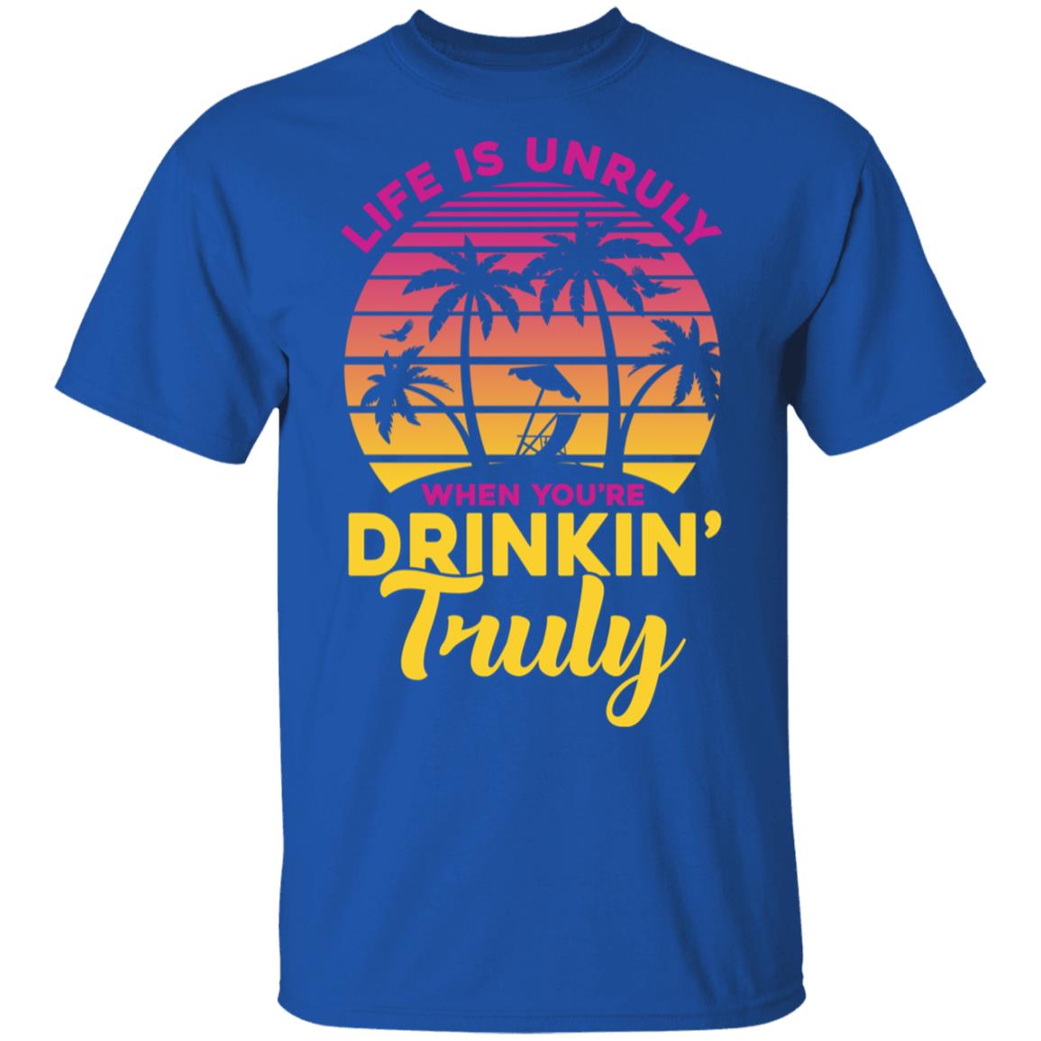 Life Is Unruly When You're Drinkin' Truly Beach Vacation T-Shirt & Tank Top | Teecentury.com
