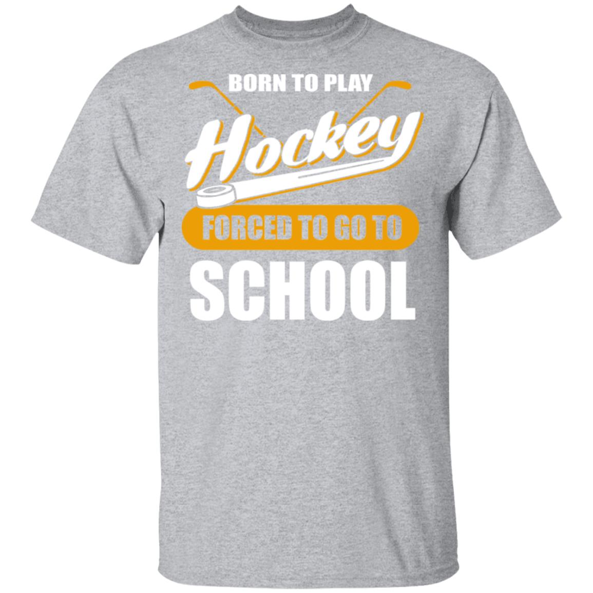 Born To Play Hockey Forced To Go To School T-Shirt & Hoodie | Teecentury.com
