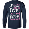 Sweet as Sugar Hard as Ice Cross Me Once T-Shirt & Hoodie | Teecentury.com