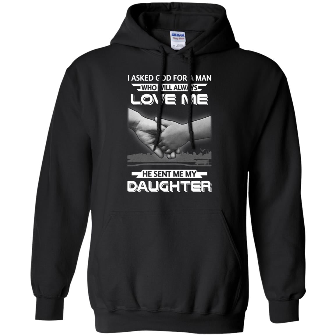 I Asked God For A Man Love Me He Sent Me My Daughter T-Shirt & Hoodie | Teecentury.com