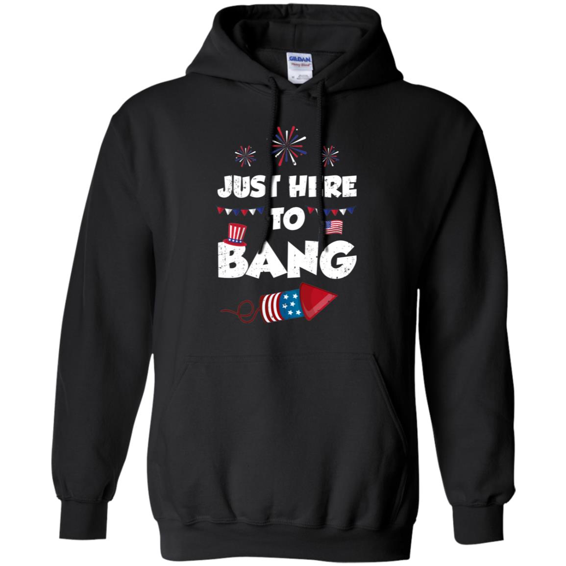 Just Here To Bang 4Th Of July Funny Firework Fourth July T-Shirt & Hoodie | Teecentury.com