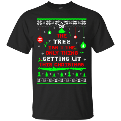 The Tree Isn't The Only Thing Getting Lit This Christmas Ugly Sweater T-Shirt & Hoodie | Teecentury.com