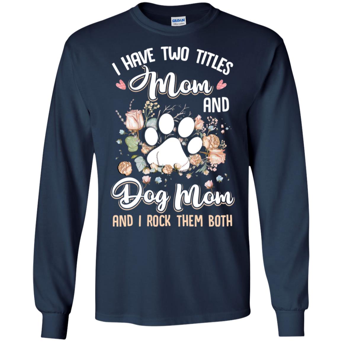 I Have Two Titles Mom And Dog Mom Funny Dog Lover T-Shirt & Hoodie | Teecentury.com