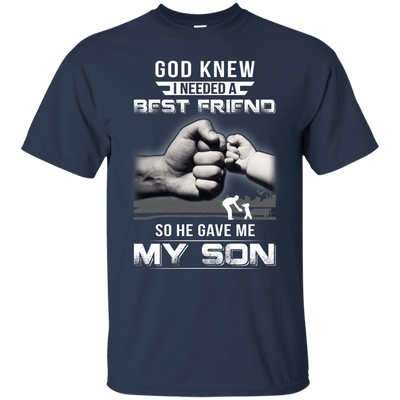 God Knew I Needed A Best Friend So He Gave My Son T-Shirt & Hoodie | Teecentury.com