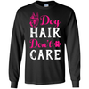 Dog Hair Don't Care T-Shirt & Hoodie | Teecentury.com