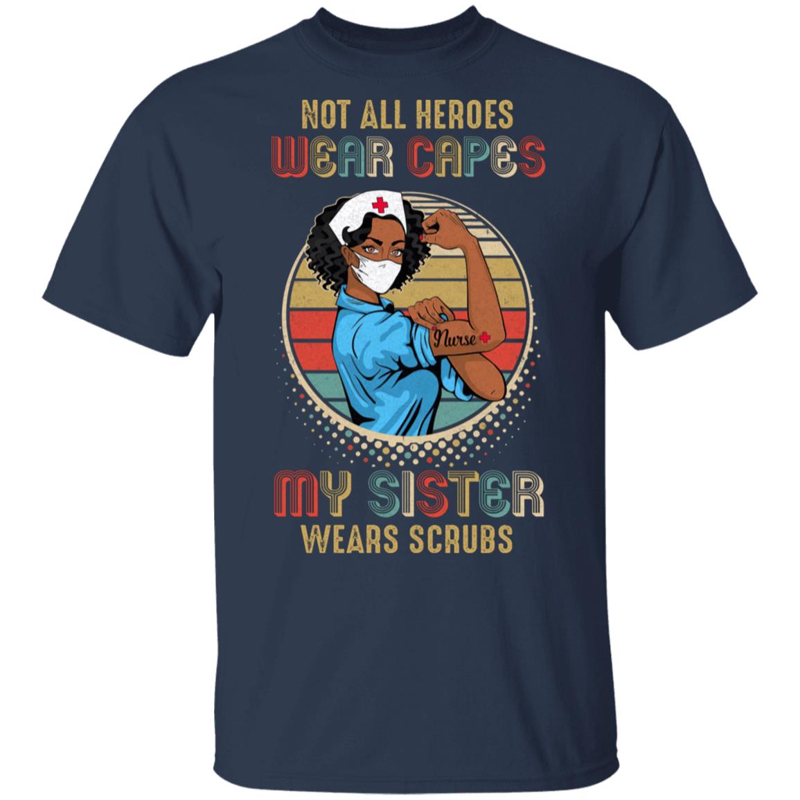 Nurse Gift Not All Heroes Wear Capes My Sister Wears Scrubs T-Shirt & Hoodie | Teecentury.com