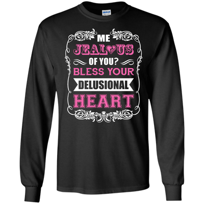 Me Jealous of You Bless Your Delusional Heart T-Shirt & Hoodie | Teecentury.com