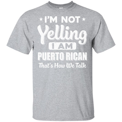 I'm Not Yelling I'm A Puerto Rican Thats How We Talk T-Shirt & Hoodie | Teecentury.com