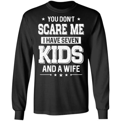 You Don't Scare Me I Have Seven Kids And A Wife Fathers Day T-Shirt & Hoodie | Teecentury.com