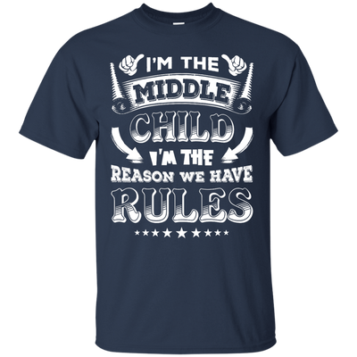 I'm The Middle Child I'm The Reason We Have Rules T-Shirt & Hoodie | Teecentury.com