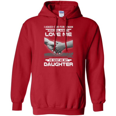 I Asked God For A Man Love Me He Sent Me My Daughter T-Shirt & Hoodie | Teecentury.com