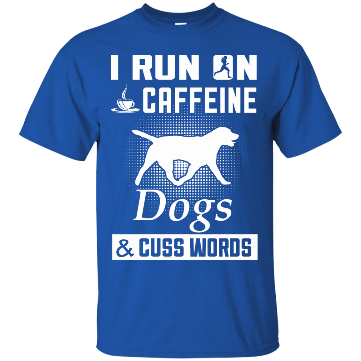 I Run On Caffeine Dogs And Cuss Words T-Shirt & Hoodie | Teecentury.com