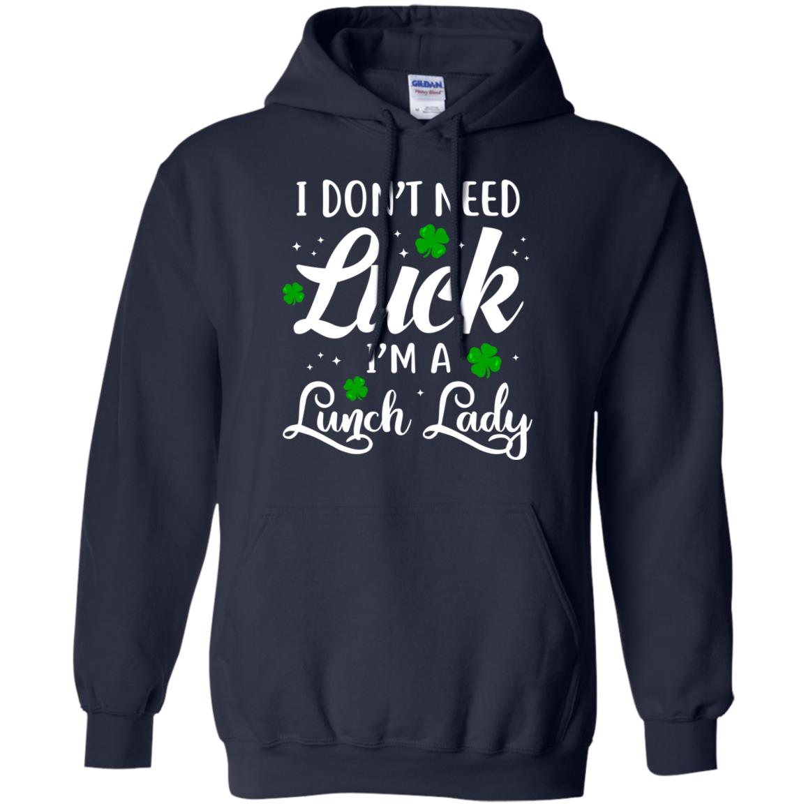 Don't Need Luck I'm A Lunch Lady St Patrick's Day T-Shirt & Hoodie | Teecentury.com