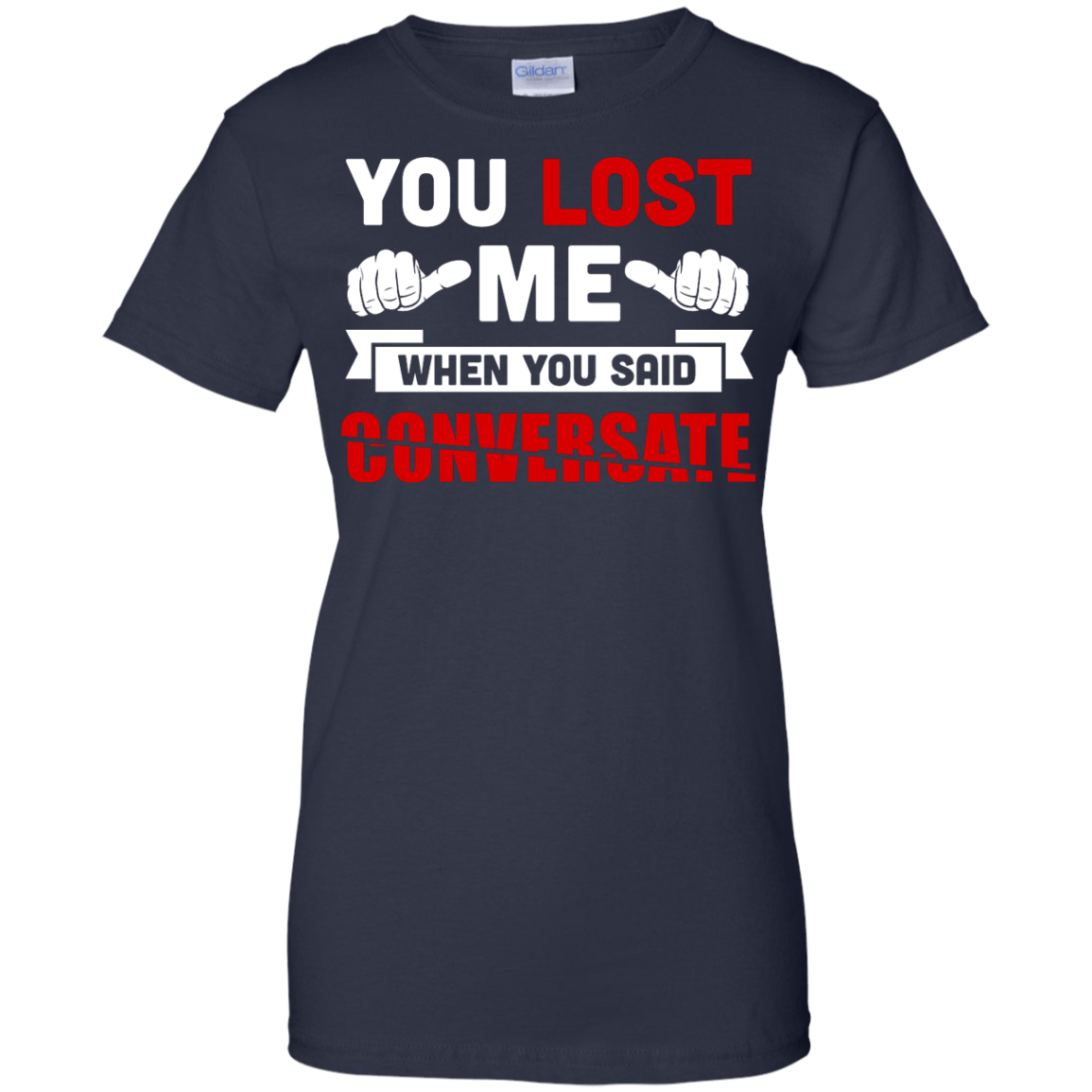 You Lost Me When You Said CONVERSATE T-Shirt & Hoodie | Teecentury.com