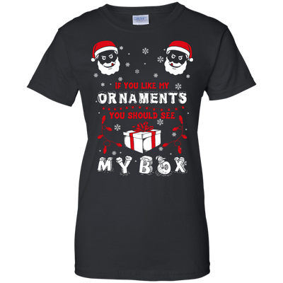 If You Like My Ornaments You Should Se My Box T-Shirt & Hoodie | Teecentury.com