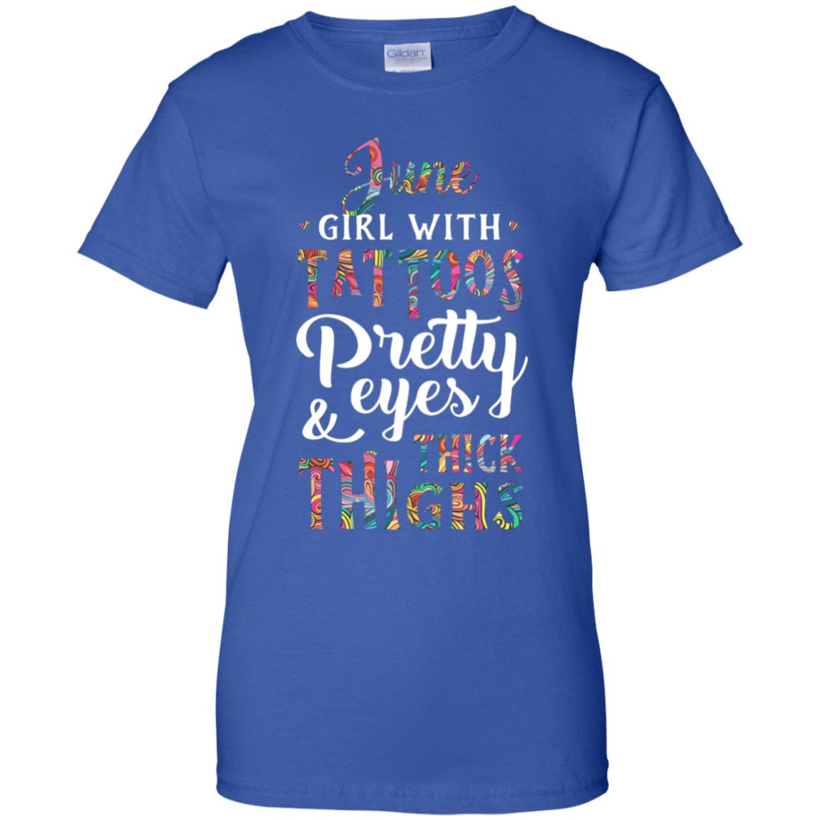 Tattoos Pretty Eyes Thick Thighs June Girl Birthday T-Shirt & Tank Top | Teecentury.com